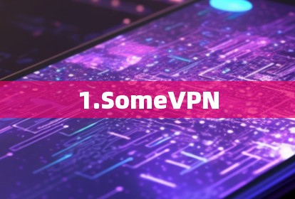 1.SomeVPN 1.SomeVPN