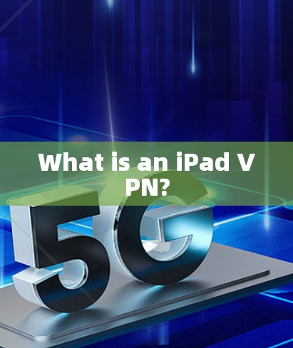 What is an iPad VPN?