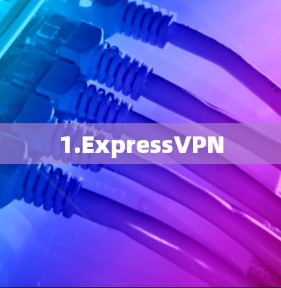 1.ExpressVPN 1.ExpressVPN